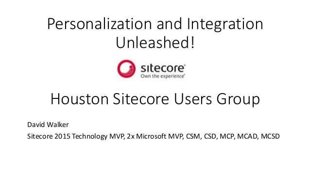 Personalization and Integration Unleashed - Houston Sitecore User Group - 02/02/2017