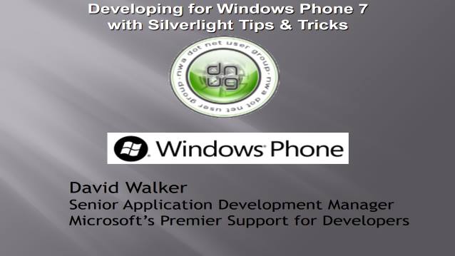 Developing for Windows Phone 7 with Silverlight Tips &amp; Tricks - Northwest Arkansas DOT NET USER GROUP - 11/09/2010