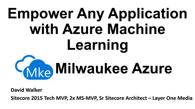 Empower Any Application with Azure Machine Learning - MKE-Azure Meetup - 04/19/2017