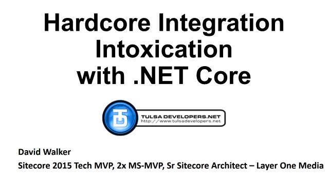 Hard-Core Integration Intoxication with .NET Core - Tulsa Developers .NET User Group - 04/25/2017