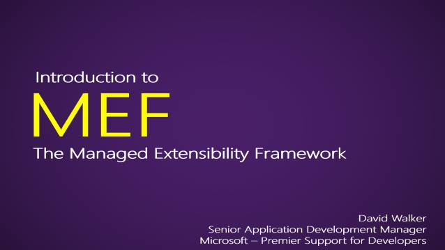 Introduction to MEF - the Managed Extensiblity Framework - Microsoft - Brown Bag Session - Premier Support for Developers - 01/26/2012