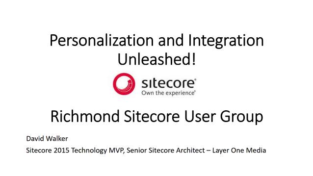 Personalization and Integration Unleashed - Sitecore User Group - Richmond - 03/20/2017