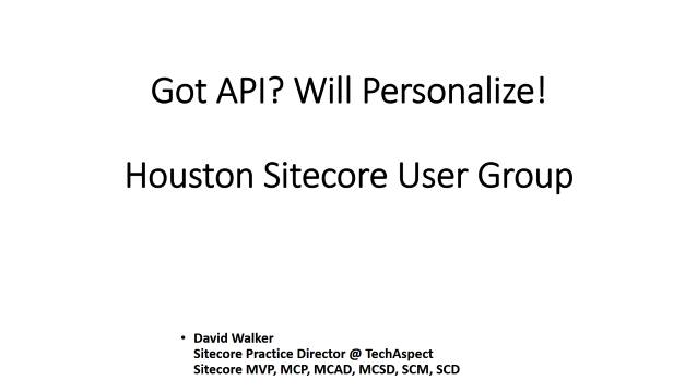 Got API? Will Personalize! Come see the code! - Houston Sitecore User Group - 06/10/2015