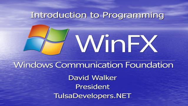 Intro to Windows Communication Foundation - Tulsa Developers .NET - 11/27/2006