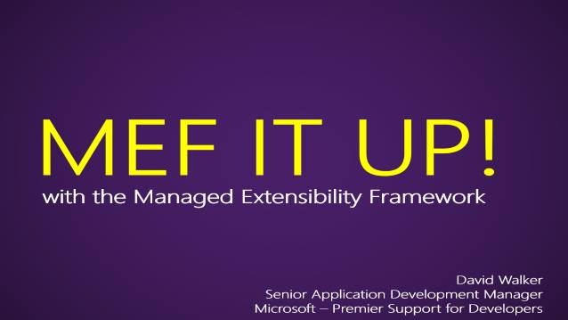 MEF IT UP! With the Managed Extensibility Framework!