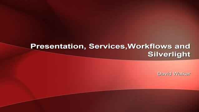 Presentation, Services, Workflows and Silverlight!